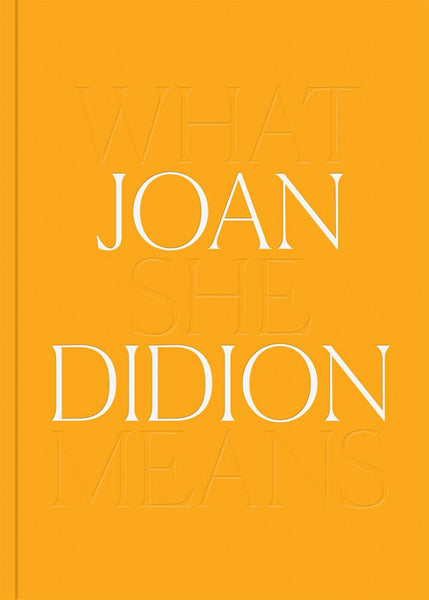Joan Didion - What She Means