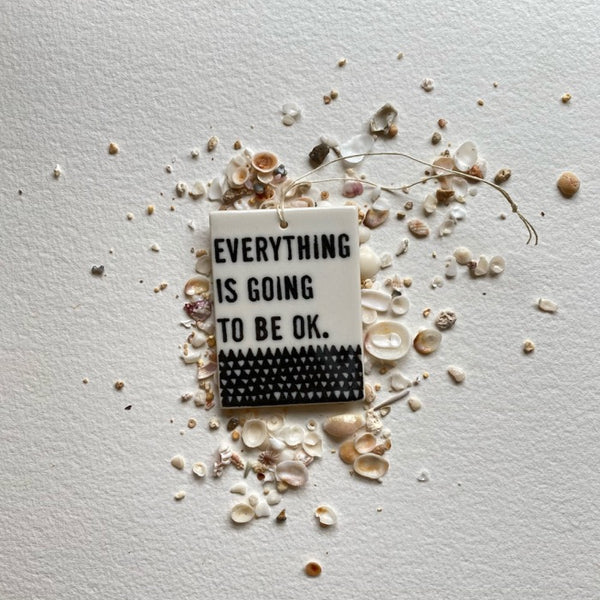 Everything is Going to Be Ok Porcelain Tag